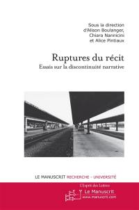 Ruptures du récit : essais sur la discontinuité narrative