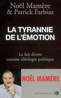 La tyrannie de l'émotion : le fait divers comme idéologie politique