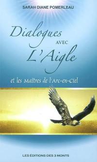 Dialogues avec l'aigle et les maîtres de l'arc-en-ciel. Vol. 1. De la roue de médecine à l'ADN