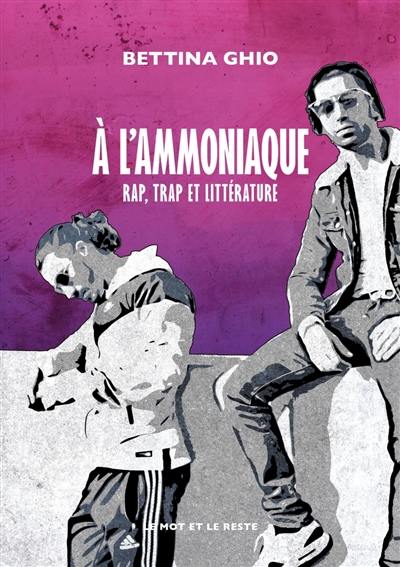 A l'ammoniaque : rap, trap et littérature