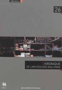 Chronique de l'archéologie wallonne, n° 26. 2018