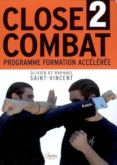 Le close-combat. Vol. 2. Programme formation accélérée au combat sans arme : manuel