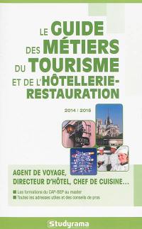 Le guide des métiers du tourisme et de l'hôtellerie-restauration 2014-2015 : agent de voyage, directeur d'hôtel, chef de cuisine... : les formations du CAP-BEP au master, toutes les adresses utiles et des conseils de pros