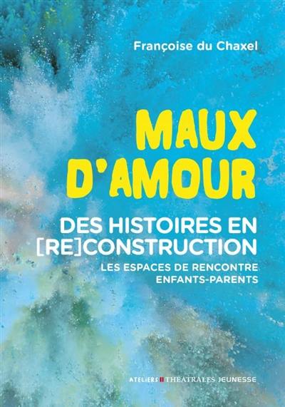 Maux d'amour : des histoires en (re)construction : les espaces de rencontre enfants-parents