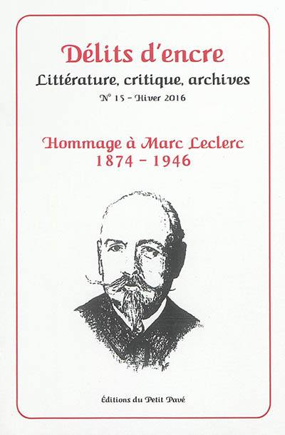 Délits d'encre, n° 15. Hommage à Marc Leclerc, 1874-1946 : chansonnier, poète, écrivain, journaliste et capitaine à Verdun en 1916