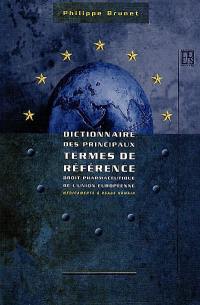 Dictionnaire des principaux termes de référence : droit pharmaceutique de l'Union européenne : médicaments à usage humain