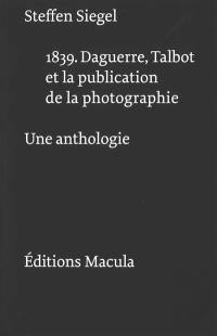 1839 : Daguerre, Talbot et la publication de la photographie : une anthologie