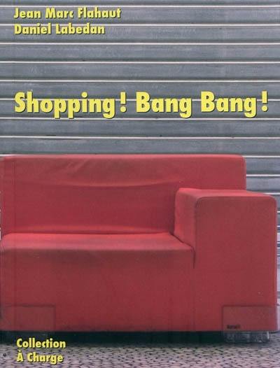 Shopping ! Bang ! Bang !