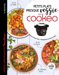 Petits plats presque veggie avec Cookeo : 75 recettes