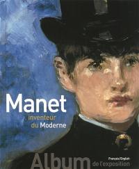 Manet inventeur du moderne. Manet the man who invented modernity