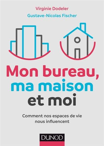 Mon bureau, ma maison et moi : comment nos espaces de vie nous influencent