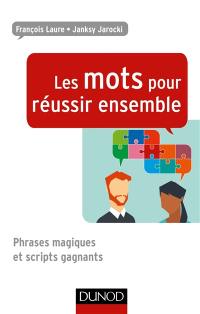 Les mots pour réussir ensemble : phrases magiques et scripts gagnants