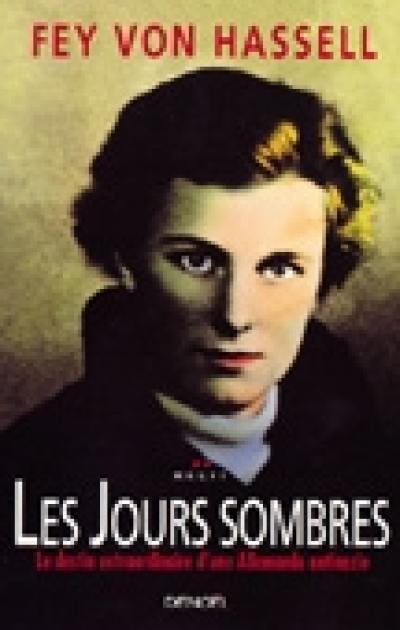 Les jours sombres : le destin extraordinaire de Fey von Hassell, prisonnière d'Hitler