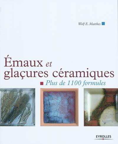 Emaux et glaçures céramiques : plus de 1.100 formules