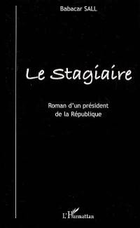 Le stagiaire : roman d'un président de la République