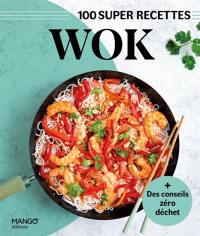 Wok : 100 super recettes