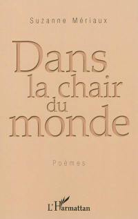 Dans la chair du monde : poèmes