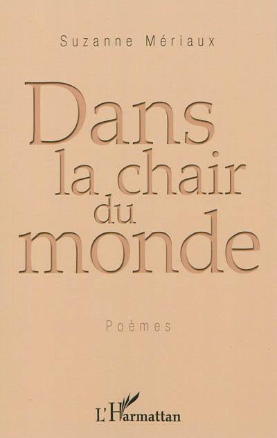 Dans la chair du monde : poèmes