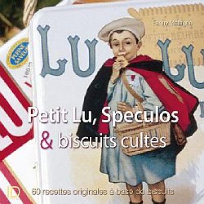 Petits-beurre, spéculoos & biscuits cultes : 60 recettes originales à base des meilleurs biscuits