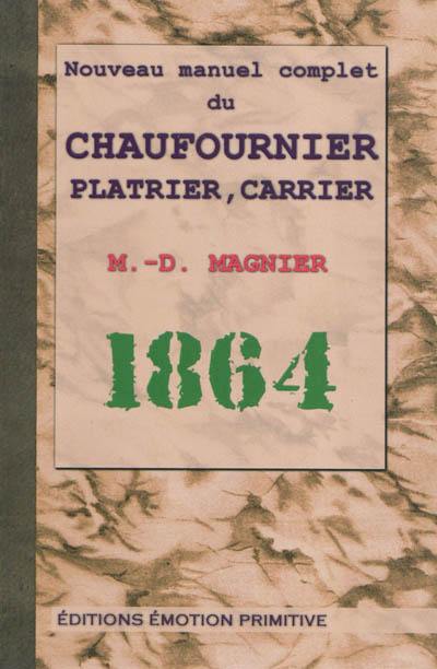 Nouveau manuel du chaufournier, plâtrier, carrier