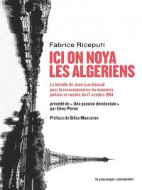 Ici on noya les Algériens : la bataille de Jean-Luc Einaudi pour la reconnaissance du massacre policier et raciste du 17 octobre 1961