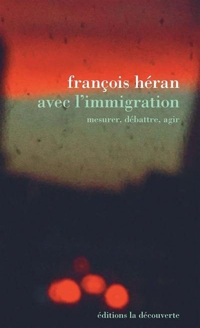 Avec l'immigration : mesurer, débattre, agir