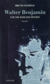 Walter Benjamin : une vie dans les textes : biographie