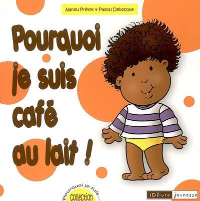 Pourquoi je suis café au lait !