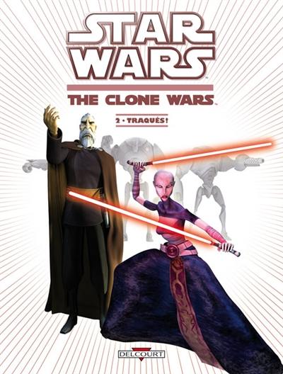 Star wars : the clone wars. Vol. 2. Traqués ! Star wars : the clone wars. Vol. 2. Traqués !
