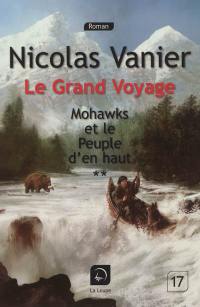 Le grand voyage. Vol. 1. Mohawks et le peuple d'en haut, 2