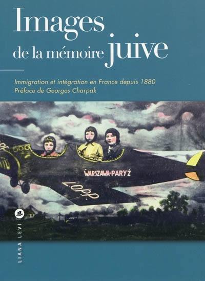 Images de la mémoire juive : immigration et intégration en France depuis 1880