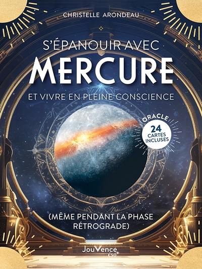 S'épanouir avec Mercure et vivre en pleine conscience (même pendant la phase rétrograde) : oracle