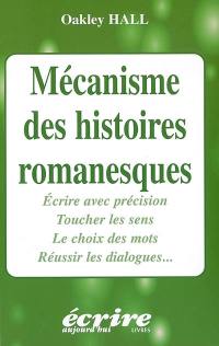 Mécanisme des histoires romanesques : écrire avec précision, toucher les sens, le choix des mots, réussir les dialogues