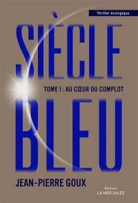 Siècle bleu. Vol. 1. Au coeur du complot