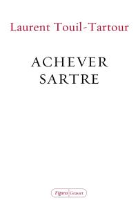 Achever Sartre : élucidations sur les dix dernières années de sa vie