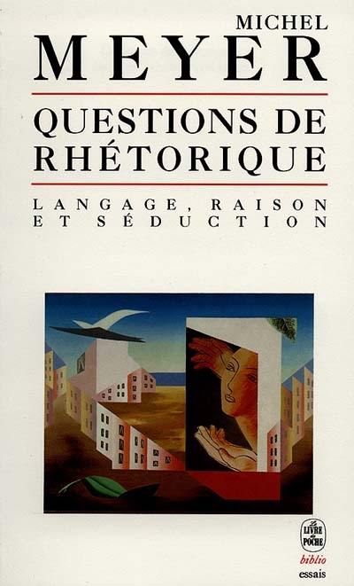 Questions de rhétorique, langage, raison et séduction