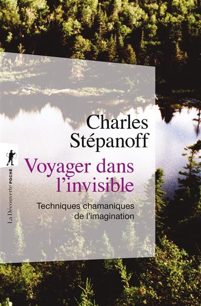 Voyager dans l'invisible : techniques chamaniques de l’imagination