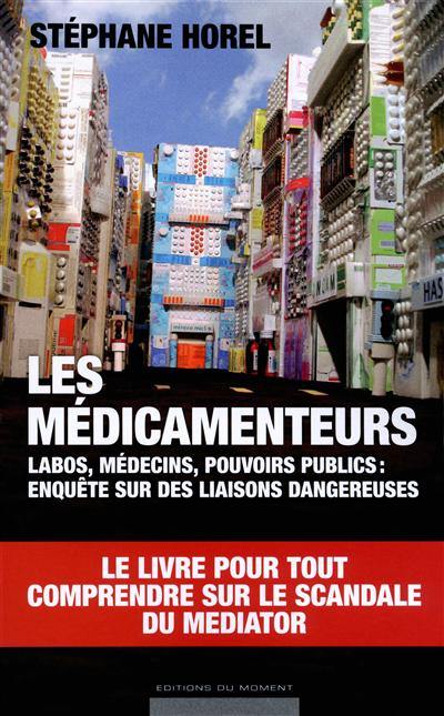 Les médicamenteurs : labos, médecins, pouvoirs publics : enquête sur des liaisons dangereuses