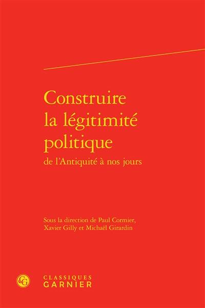 Construire la légitimité politique de l'Antiquité à nos jours