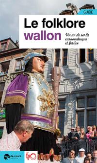 Le folklore wallon : un an de sorties festives et carnavalesques : guide