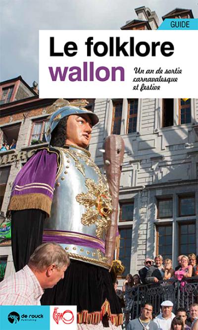 Le folklore wallon : un an de sorties festives et carnavalesques : guide