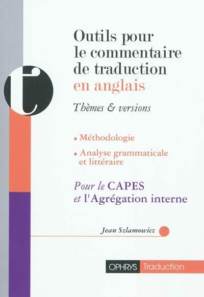 Outils pour le commentaire de traduction en anglais : thèmes & versions : méthodologie, analyse grammaticale et littéraire