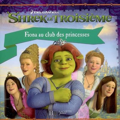 Shrek le troisième. Fiona au club des princesses