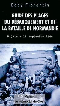 Guide des plages du Débarquement et de la bataille de Normandie : 6 juin-12 septembre 1944