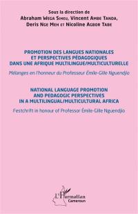 Promotion des langues nationales et perspectives pédagogiques dans une Afrique multilingue-multiculturelle : mélanges en l'honneur du professeur Emile-Gille Nguendjio. National language promotion and pedagogic perspectives in a multilingual-multicultural Africa : festchrift in honour of professor Emile-Gille Nguendjio