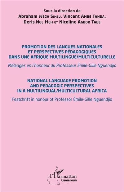 Promotion des langues nationales et perspectives pédagogiques dans une Afrique multilingue-multiculturelle : mélanges en l'honneur du professeur Emile-Gille Nguendjio. National language promotion and pedagogic perspectives in a multilingual-multicultural Africa : festchrift in honour of professor Emile-Gille Nguendjio