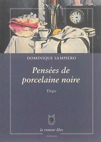 Pensées de porcelaine noire : élégie