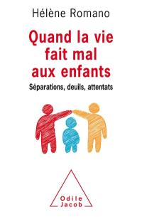 Quand la vie fait mal aux enfants : séparations, deuils, attentats