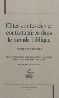 Elites contestées et contestataires dans le monde biblique : figures paradoxales