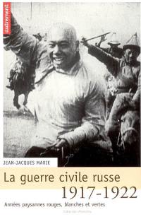 La guerre civile russe (1917-1922) : armées paysannes, rouges, blanches et vertes